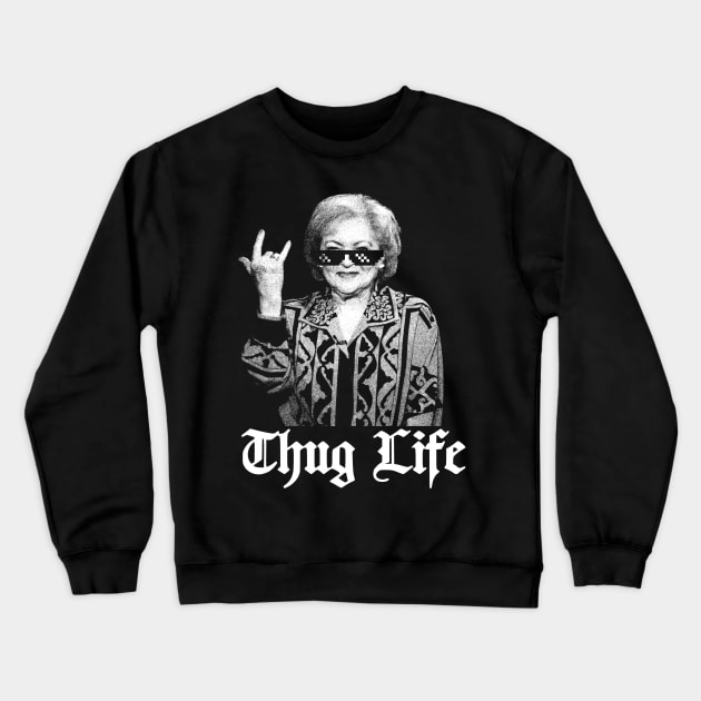 Thug Life Betty White  golden girl Crewneck Sweatshirt by LEMESGAKPROVE